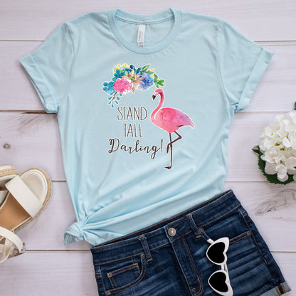 Inspirational T-shirt, Stand Tall Darling Tee