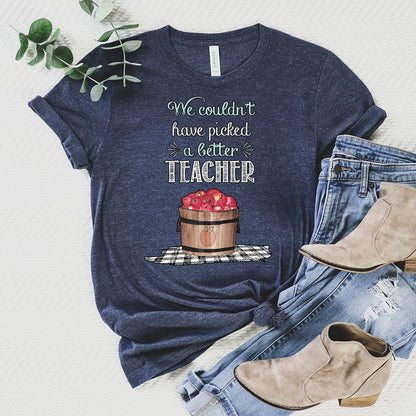 Teacher's T-Shirt, Couldn't Pick a Better Teacher Tee