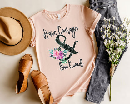 Inspirational T-Shirt, Have Courage & Be Kind Tee