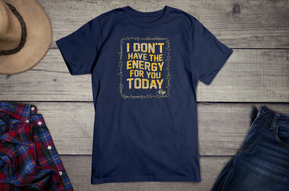 Don't Have The Energy T-Shirt