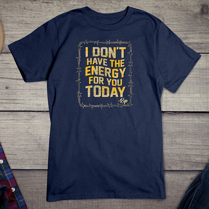 Don't Have The Energy T-Shirt