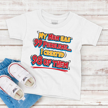 Kids T-Shirt, Mom Has 99 Problems