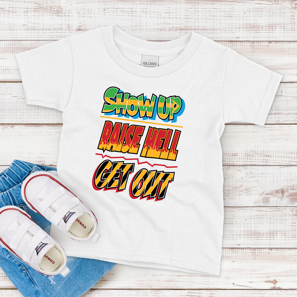 Kids T-Shirt, Show Up Raise Hell, Get Out